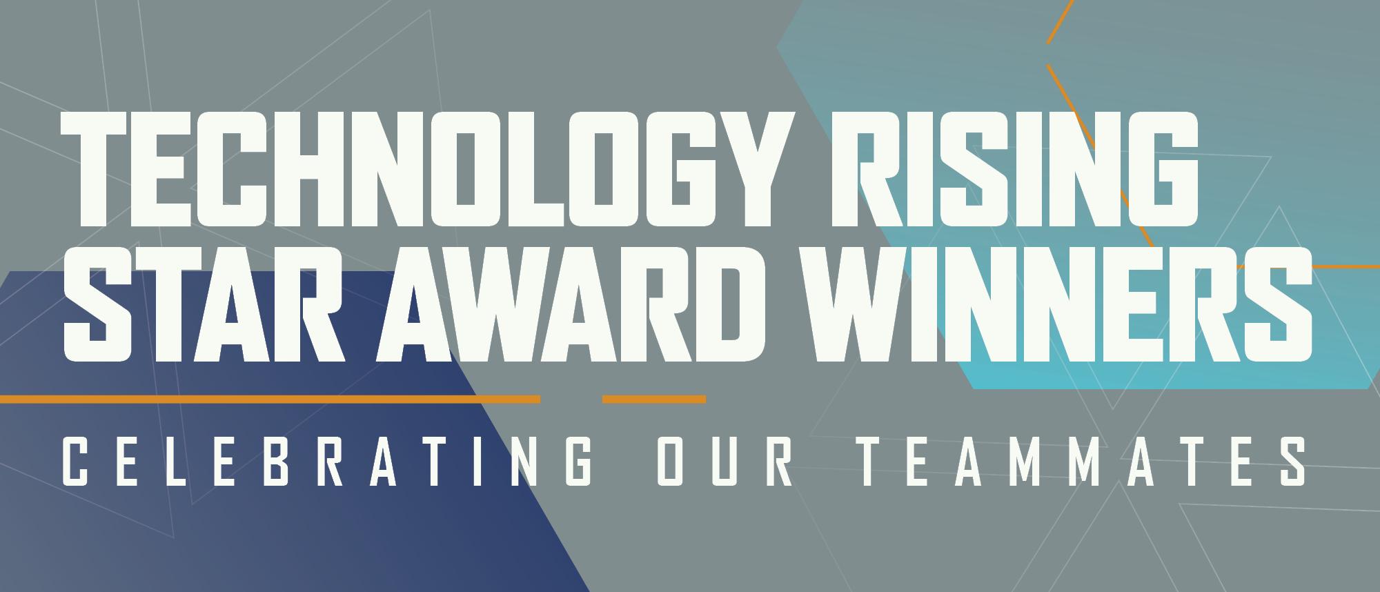 Celebrating our Teammates - Technology Rising Star Award Winners